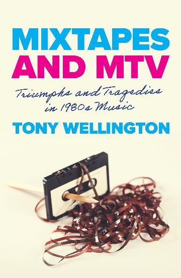 Mixtapes and MTV Triumphs and Tragedies in 1980s Music | Author: Tony Wellington