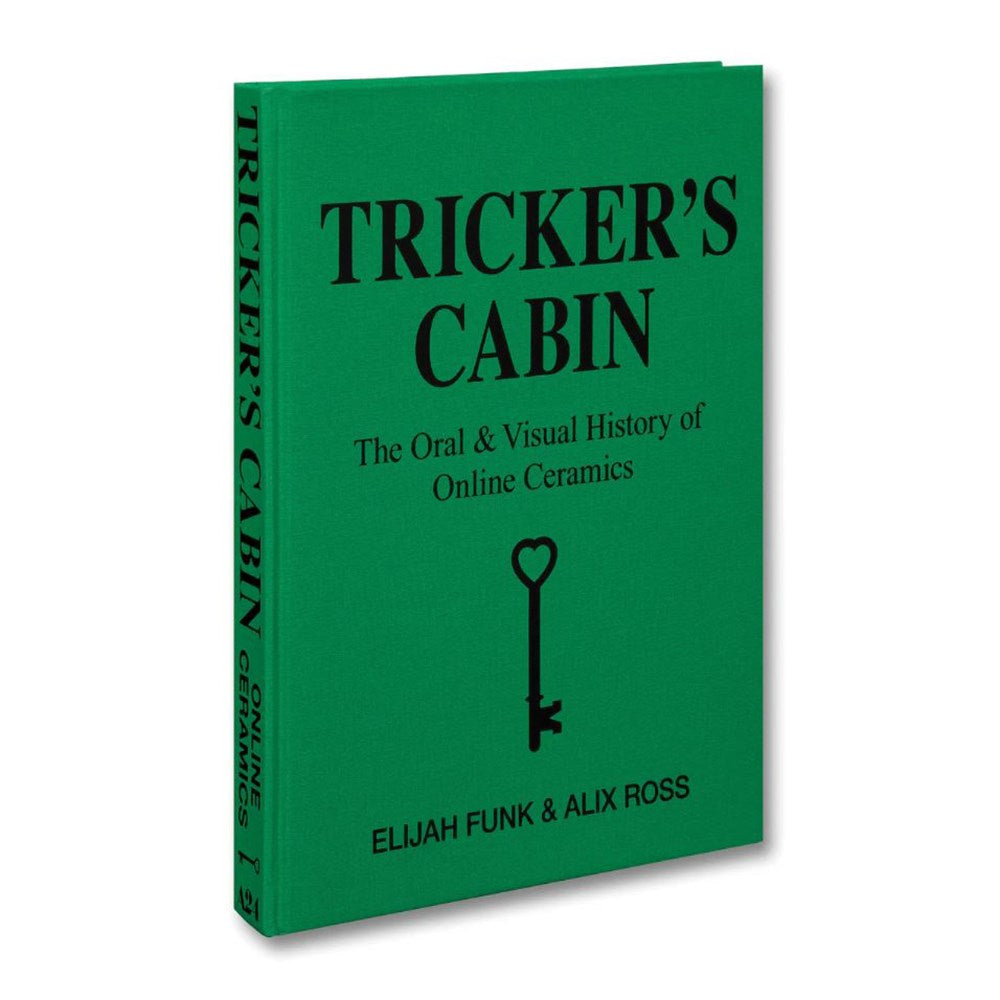 Tricker's Cabin: The Oral & Visual History of Online Ceramics | Author: Elijah Funk & Alix Ross