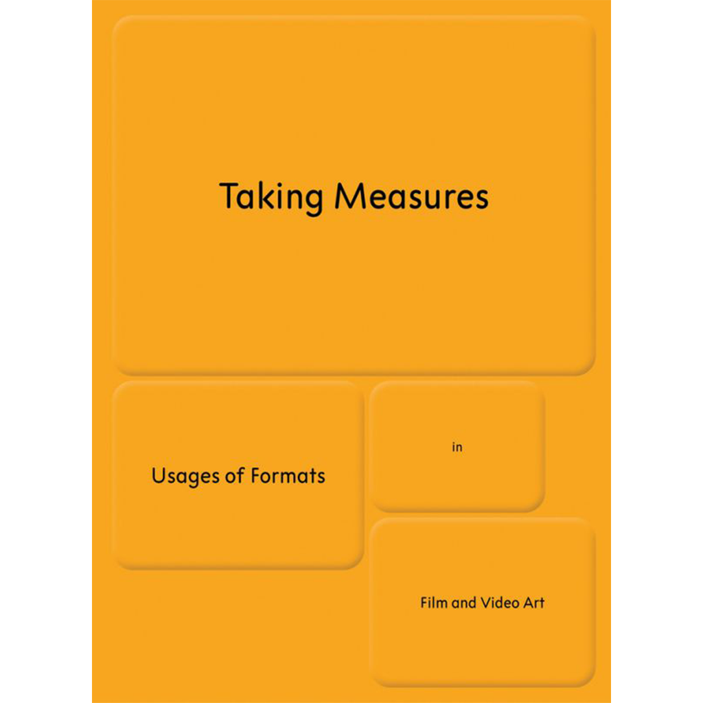 Taking Measures: Usages of Formats in Film and Video Art | Author: Fabienne Liptay