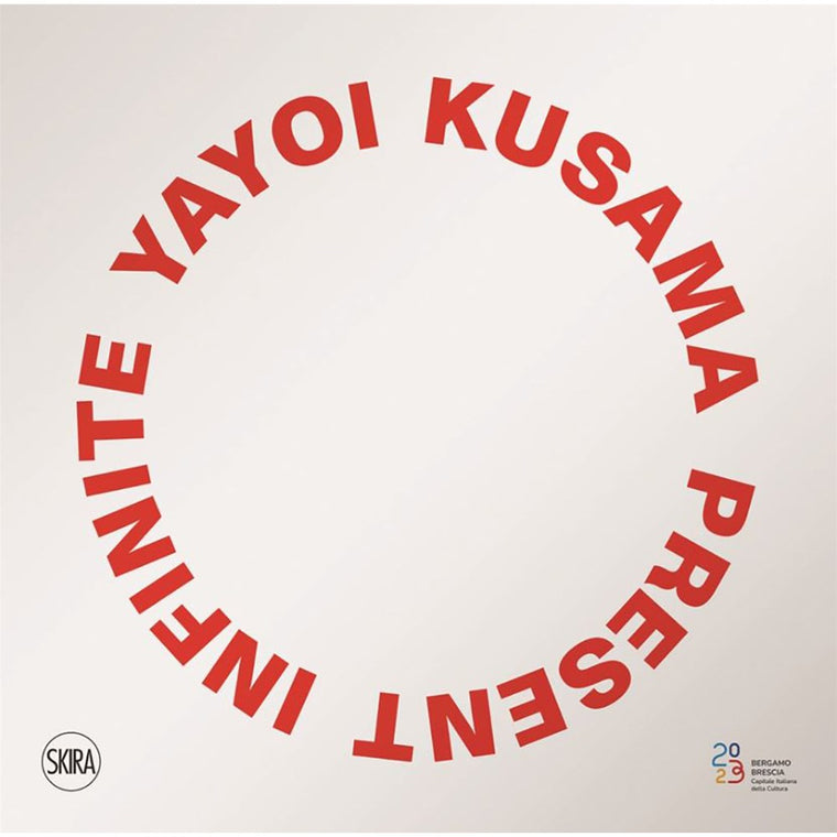 Yayoi Kusama: Infinite Present | Edited by: Stefano Raimondi