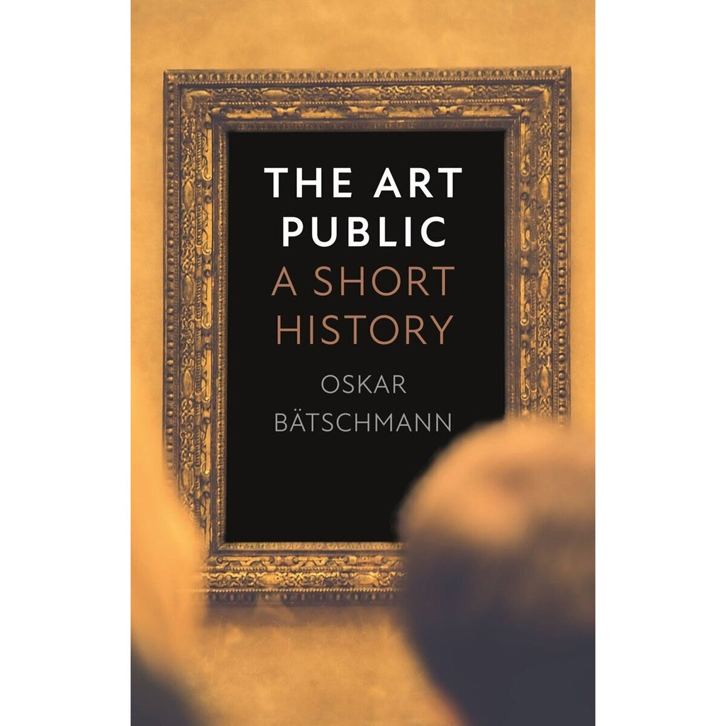 The Art Public: A Short History | Author: Oskar Batschmann