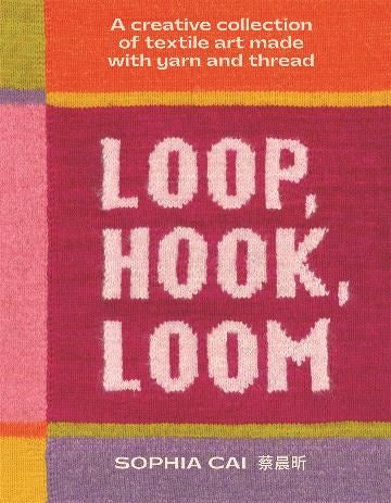 Loop, Hook, Loom | Author:  Sophia Cai