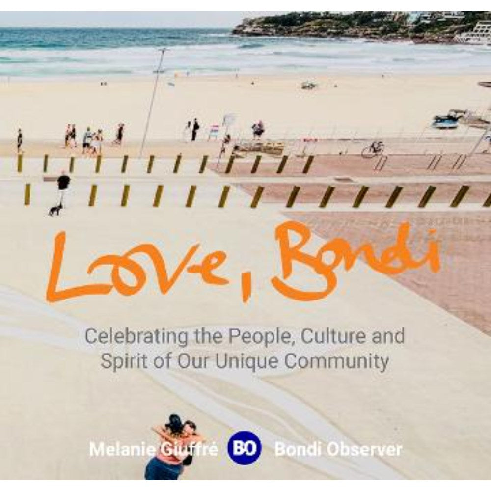 Love, Bondi: Celebrating the People, Culture and Spirit of Our Unique Community | Author: Melanie Giuffré