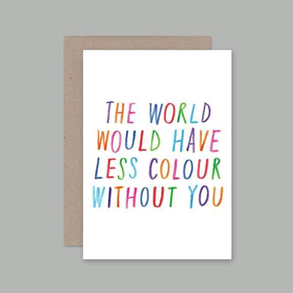 Greeting Card | The world would have less colour without you | All Occasions