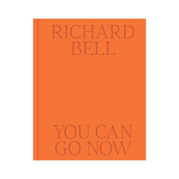 Richard Bell: You Can Go Now | Exhibition Catalogue