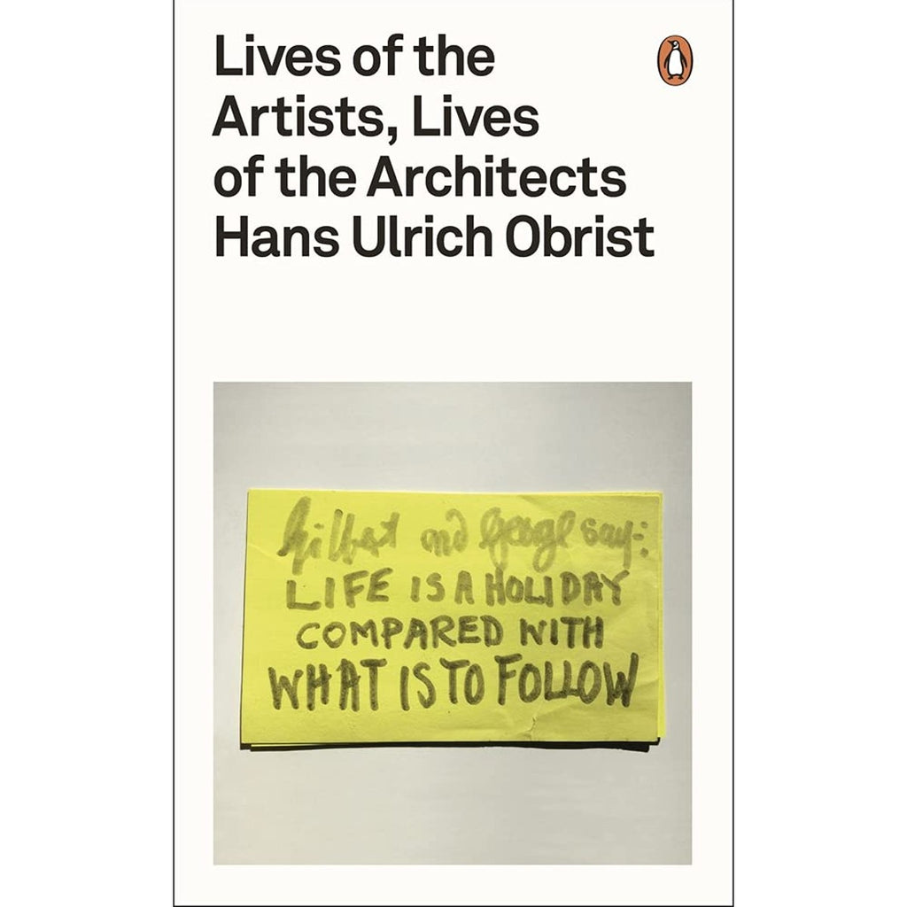 Lives of the Artists, Lives of the Architects | Author: Hans Ulrich Obrist
