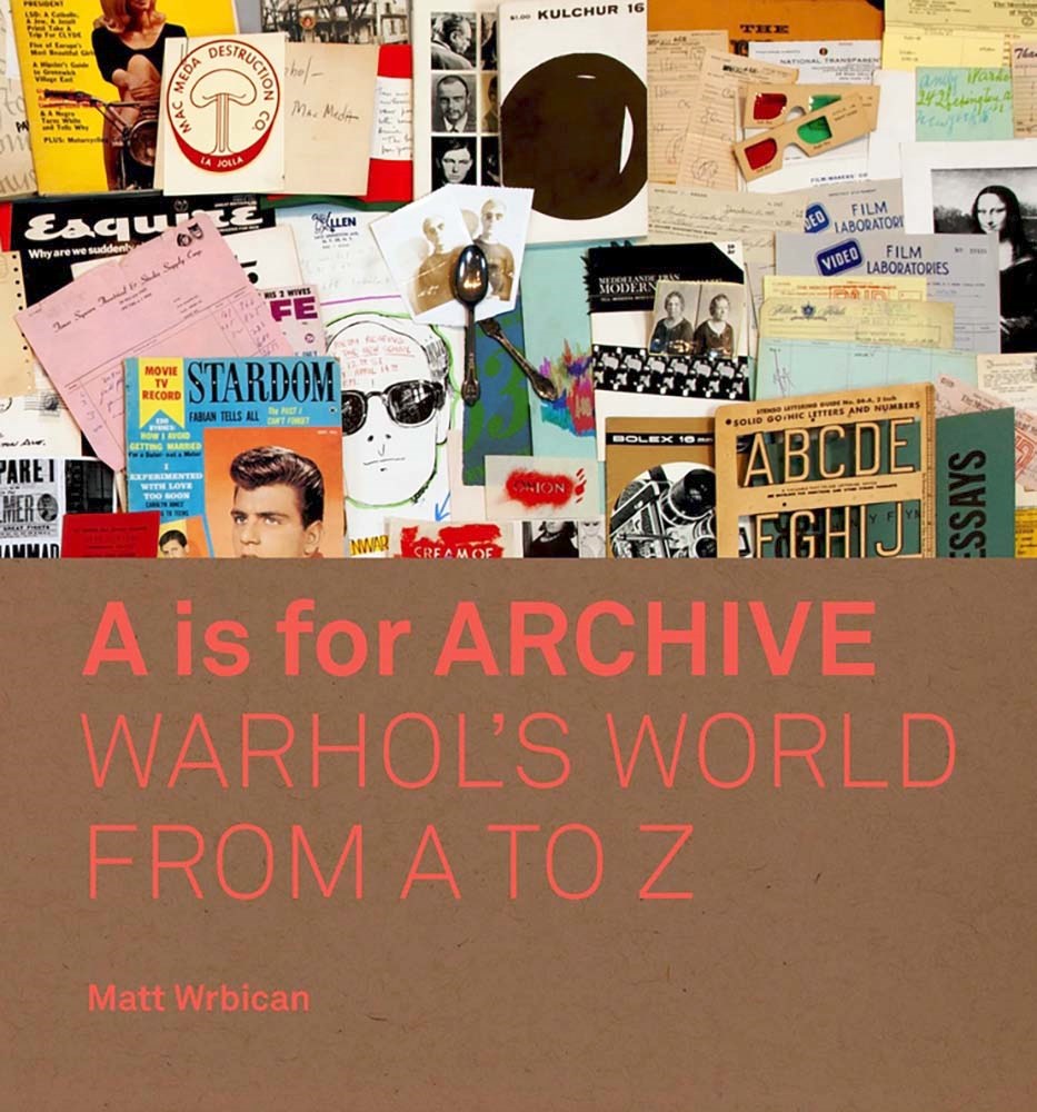 A is for Archive: Warhol's World from A to Z | Author: Matt Wrbican