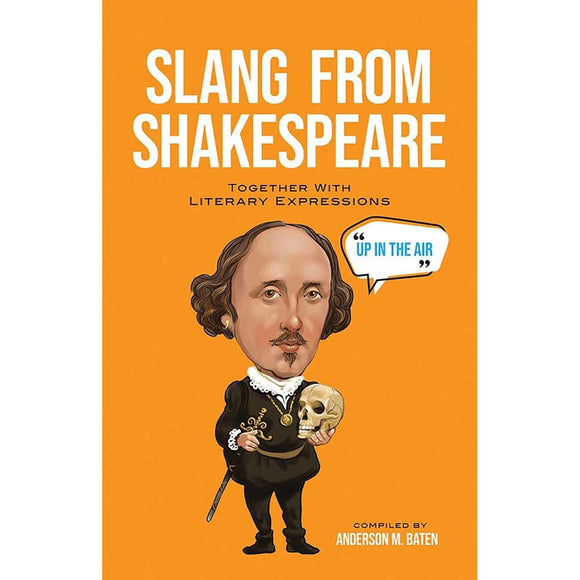 Slang from Shakespeare: Together with Literary Expressions | Compiled by: Anderson M. Baten