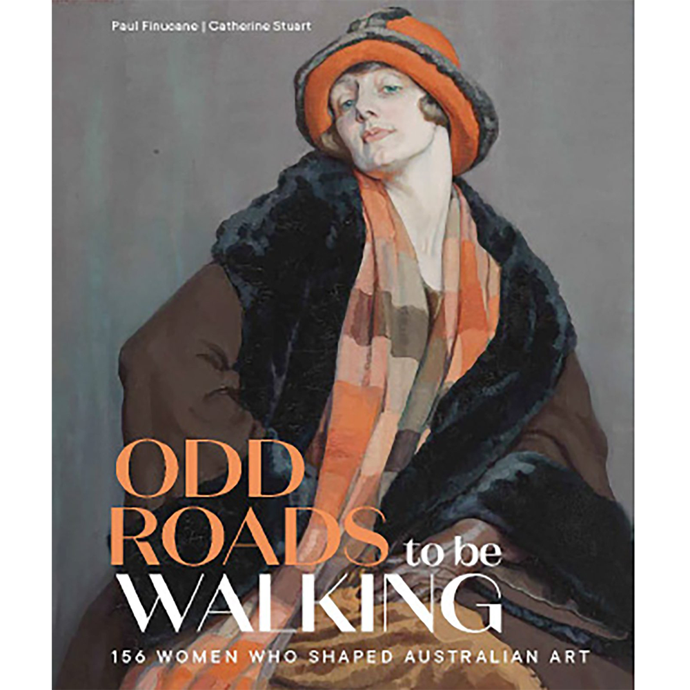Odd Roads to be Walking 156 Women who shaped Australian Art | Author: Paul Finucane