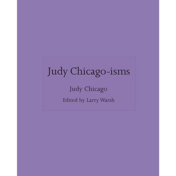 Judy Chicago-isms | Author: Judy Chicago