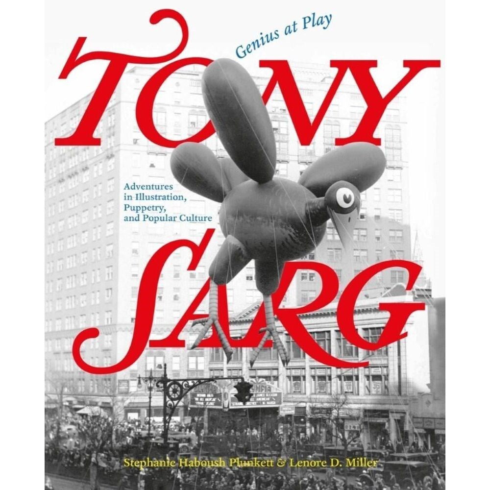 Tony Sarg: Genius at Play: Adventures in Illustration, Puppetry, and Popular Culture | Author: Lenore D. Miller