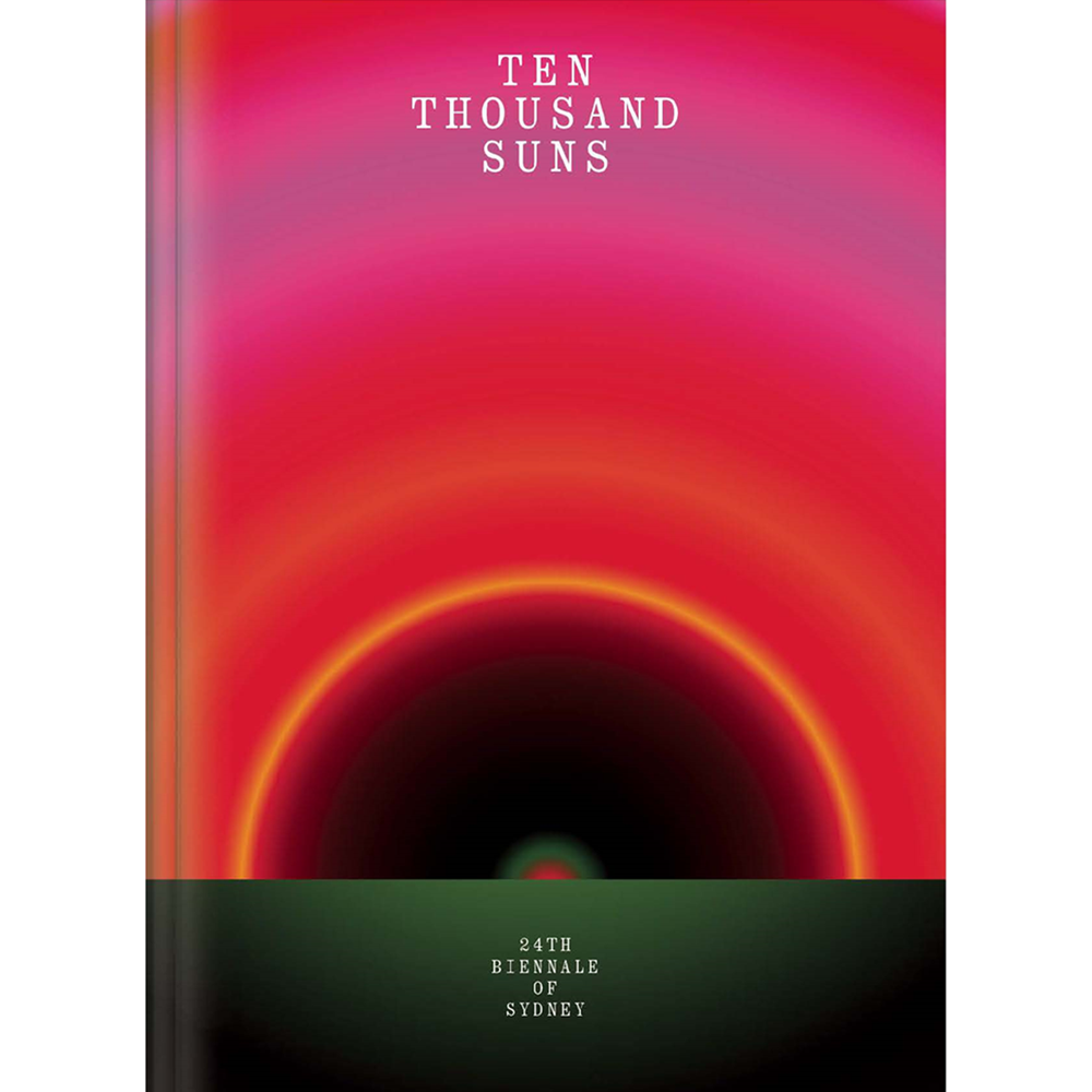 Ten Thousand Suns | 24th Biennale of Sydney | Exhibition Catalogue