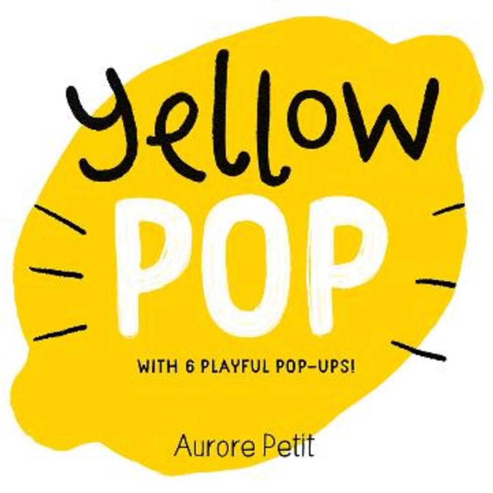 Yellow Pop (With 6 Playful Pop-Ups!) | Author: Aurore Petit