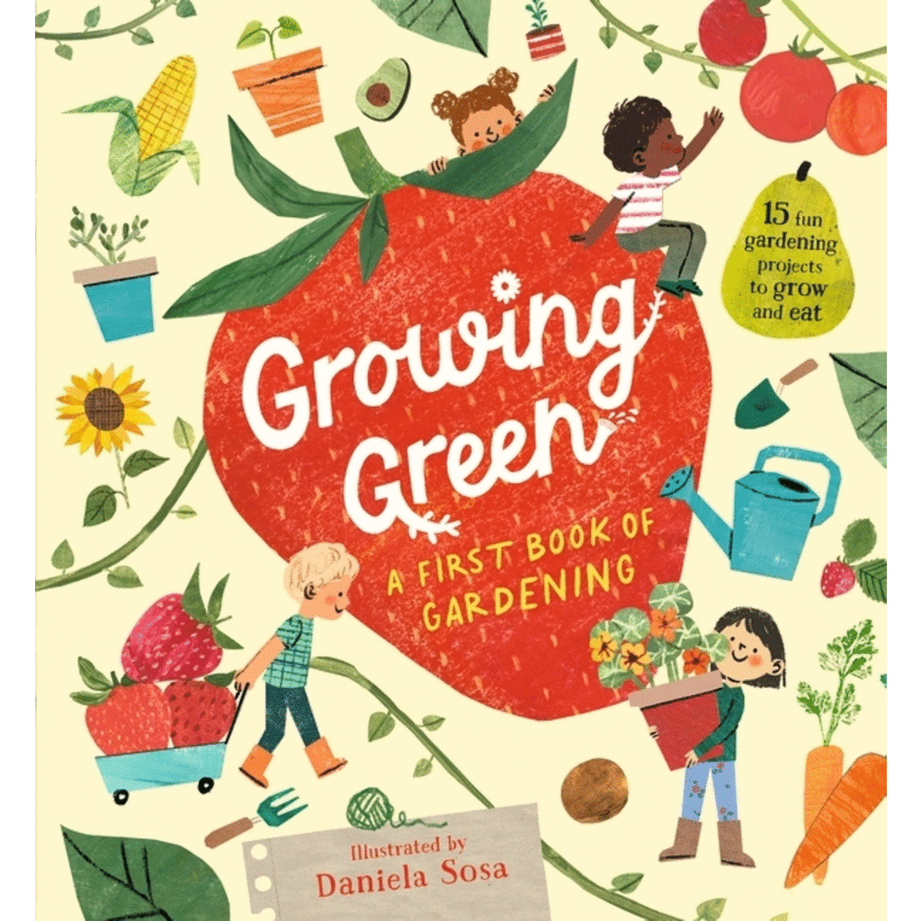 Growing Green: A first book of gardening | Illustrated by: Daniela Sosa