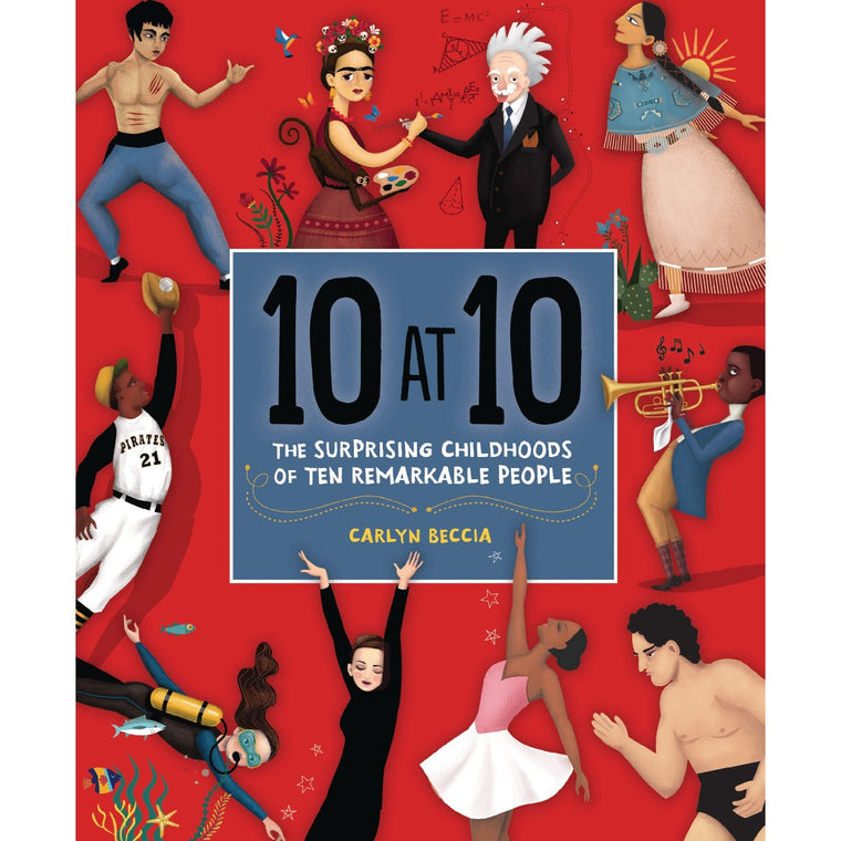 10 at 10: The Surprising Childhoods of Ten Remarkable People | Author: Carlyn Beccia