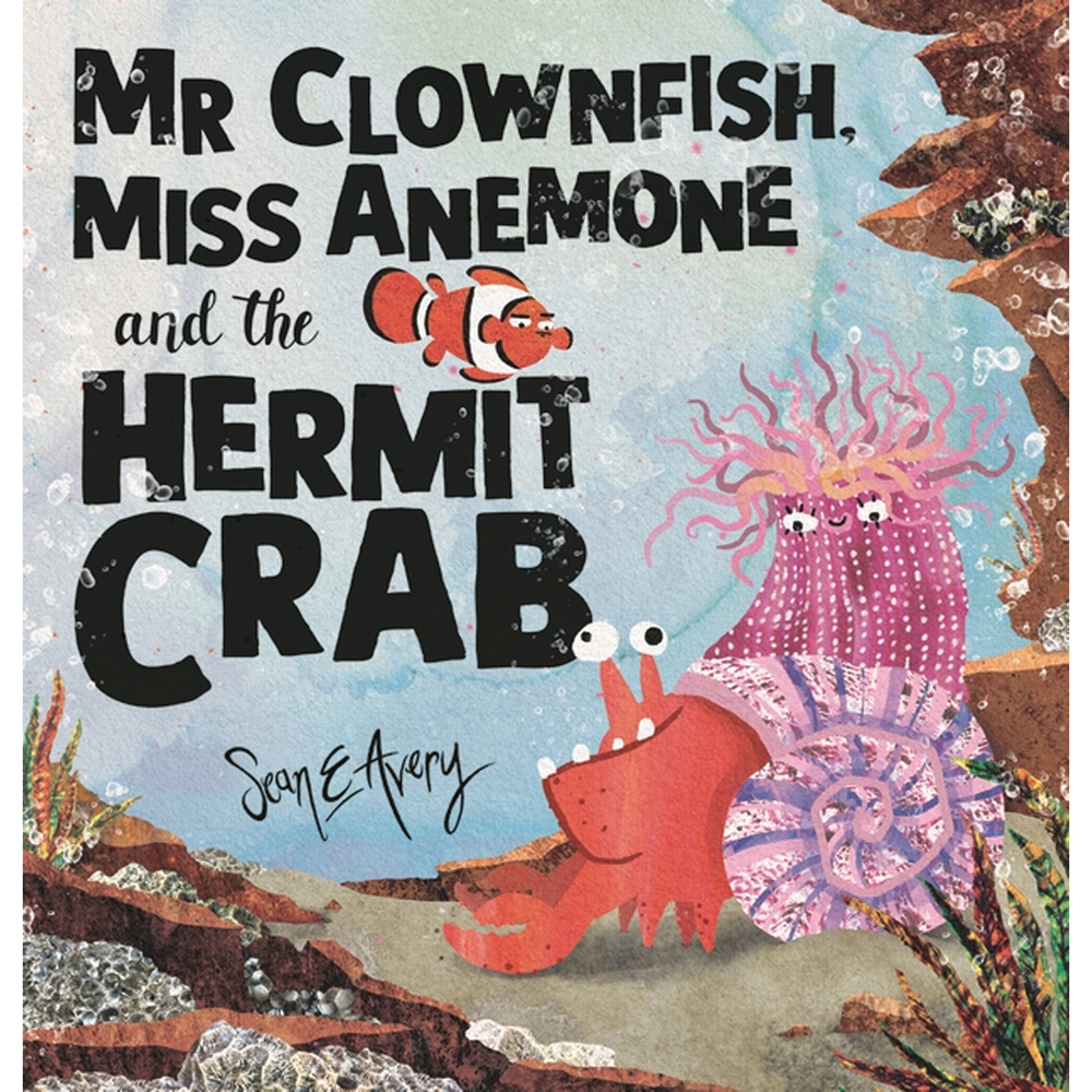 Mr Clownfish, Miss Anemone and the Hermit Crab | Author: Sean E Avery
