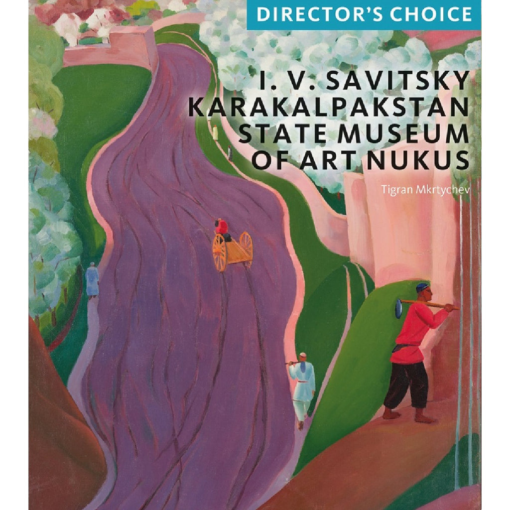 I. V. Savitsky Karakalpakstan State Museum of Art Nukus: Curator's Choice | Author: Tigran Konstantinovich Mkrtychev