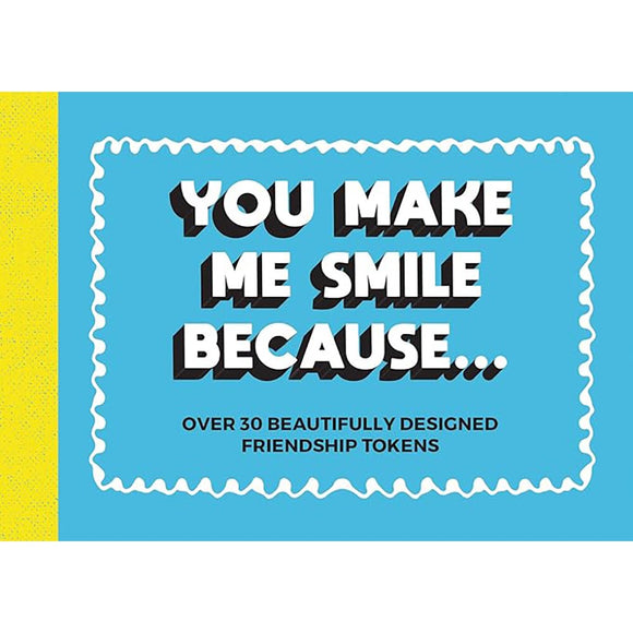 You Make Me Smile Because: Over 30 Beautifully Designed Friendship Tokens | Author: Summersdale