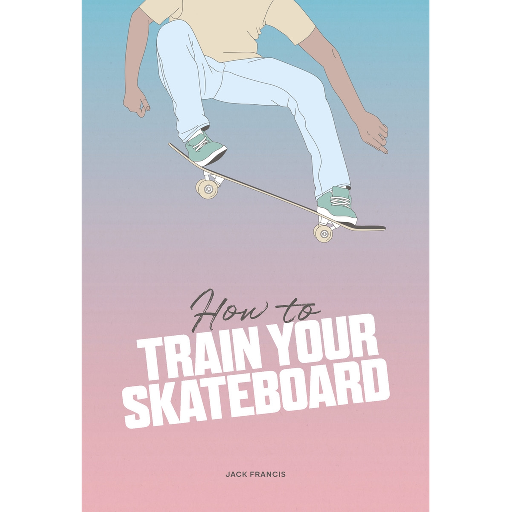 How to Train Your Skateboard | Author: Jack Francis