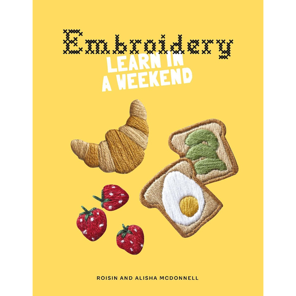 Embroidery: Learn in a Weekend | Author: Roisin & Alisha McDonnell