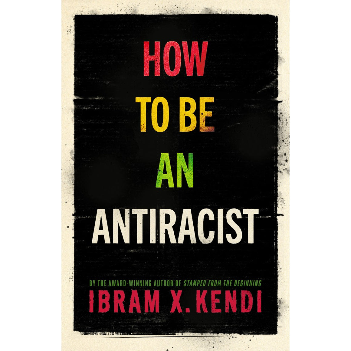How To Be an Antiracist | Author: Ibram X. Kendi