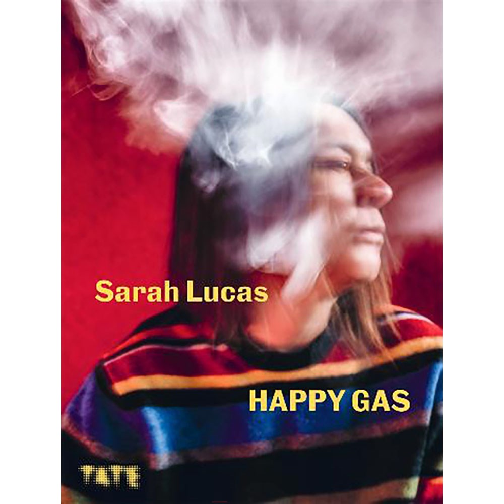 Sarah Lucas: Happy gas | Edited by: Dominique Heyse Moore