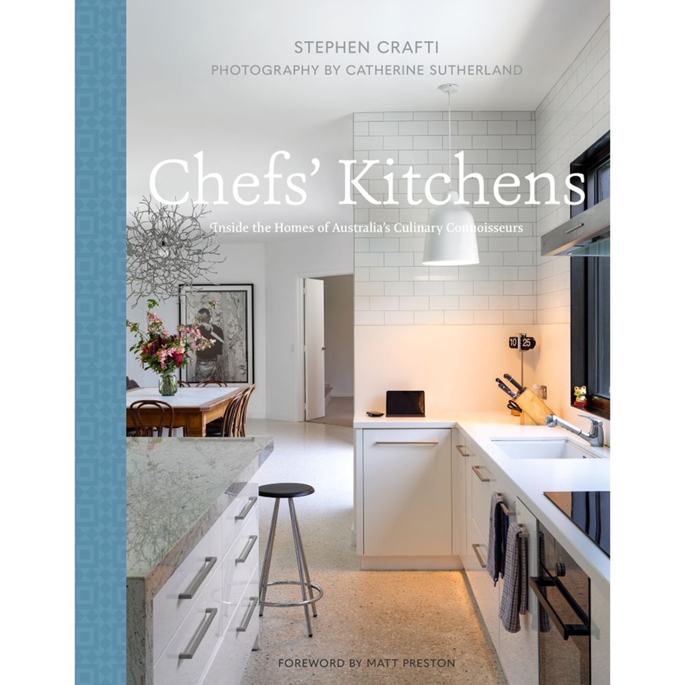 Chefs' Kitchens: Inside the Homes of Australia's Culinary Connoisseurs | Author: Stephen Crafti