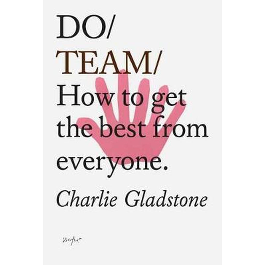 Do Team: How to get the best from everyone | Author: Charlie Gladstone