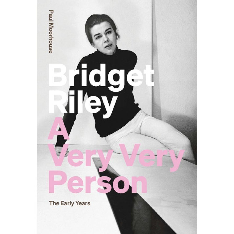 Bridget Riley: A Very Very Person The Early Years | Author: Paul Moorhouse