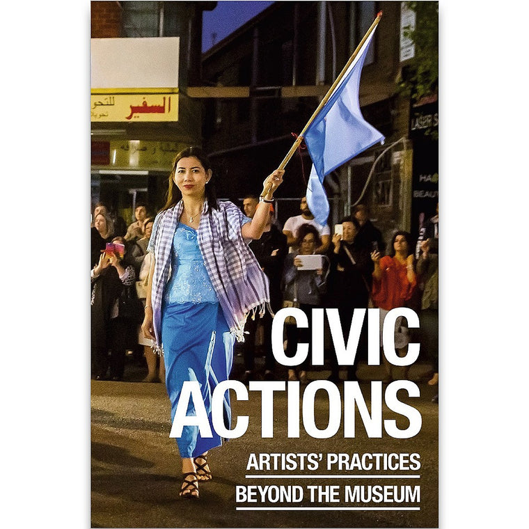 A book cover entitled 'Civic Actions Artists' Practices Beyond the Museum" in white text overlaid on  photograph. The photograph depict a woman in a blue dress and purple checked staff waving a blue flag in front of a crowd of onlookers.