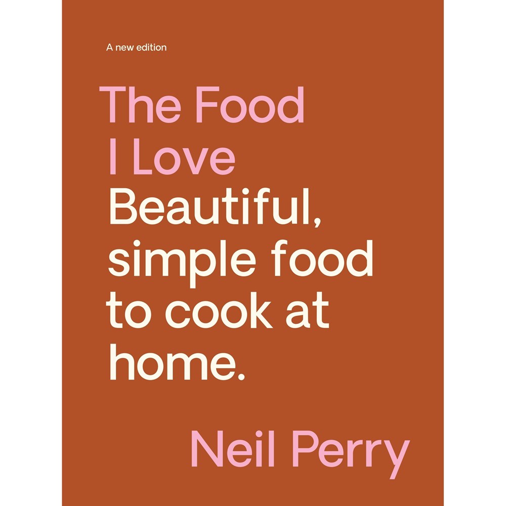 The Food I Love: A new edition | Author: Neil Perry