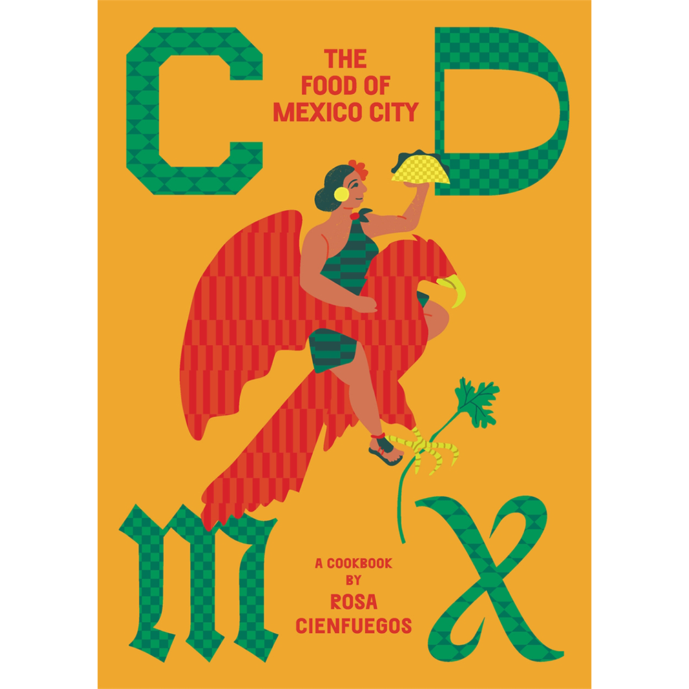 CDMX: The food of Mexico City | Author: Rosa Cienfuegos