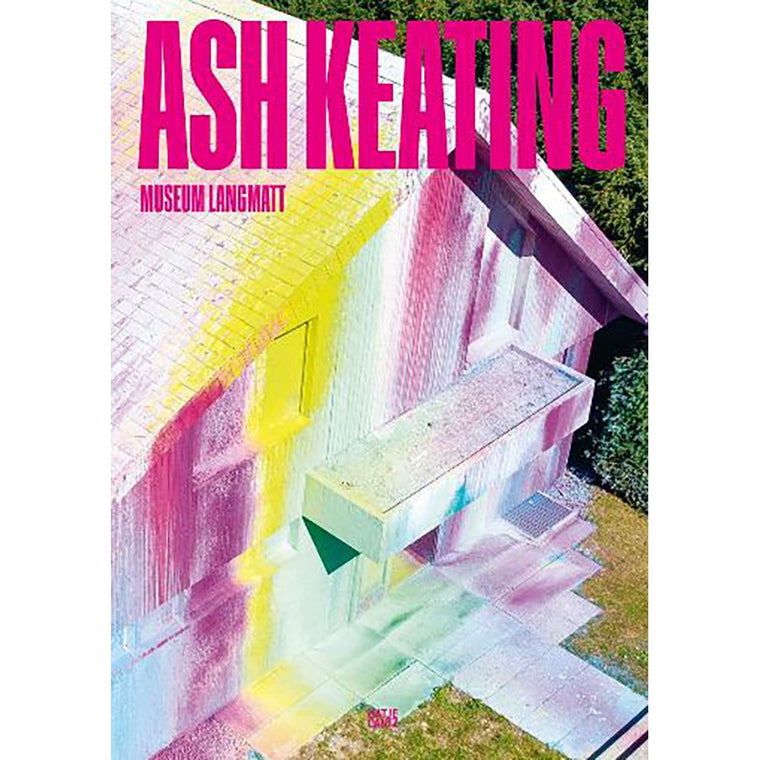 Ash Keating: Museum Langmatt (Bilingual edition) | Edited by: Markus Stegmann
