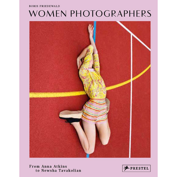 Women Photographers: From Anna Atkins to Newsha Tavakolian | Author: Boris Friedewald