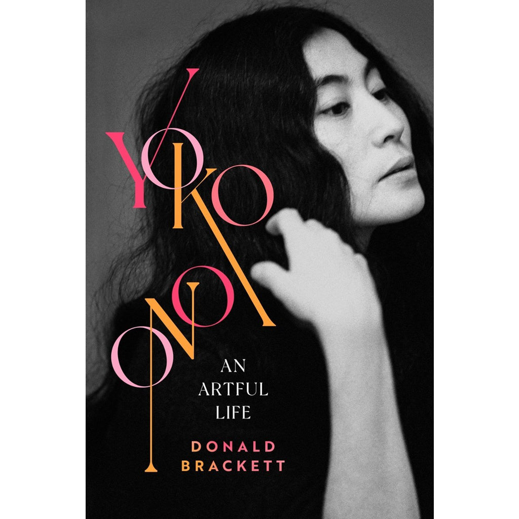 Yoko Ono: An Artful Life | Author: Donald Brackett