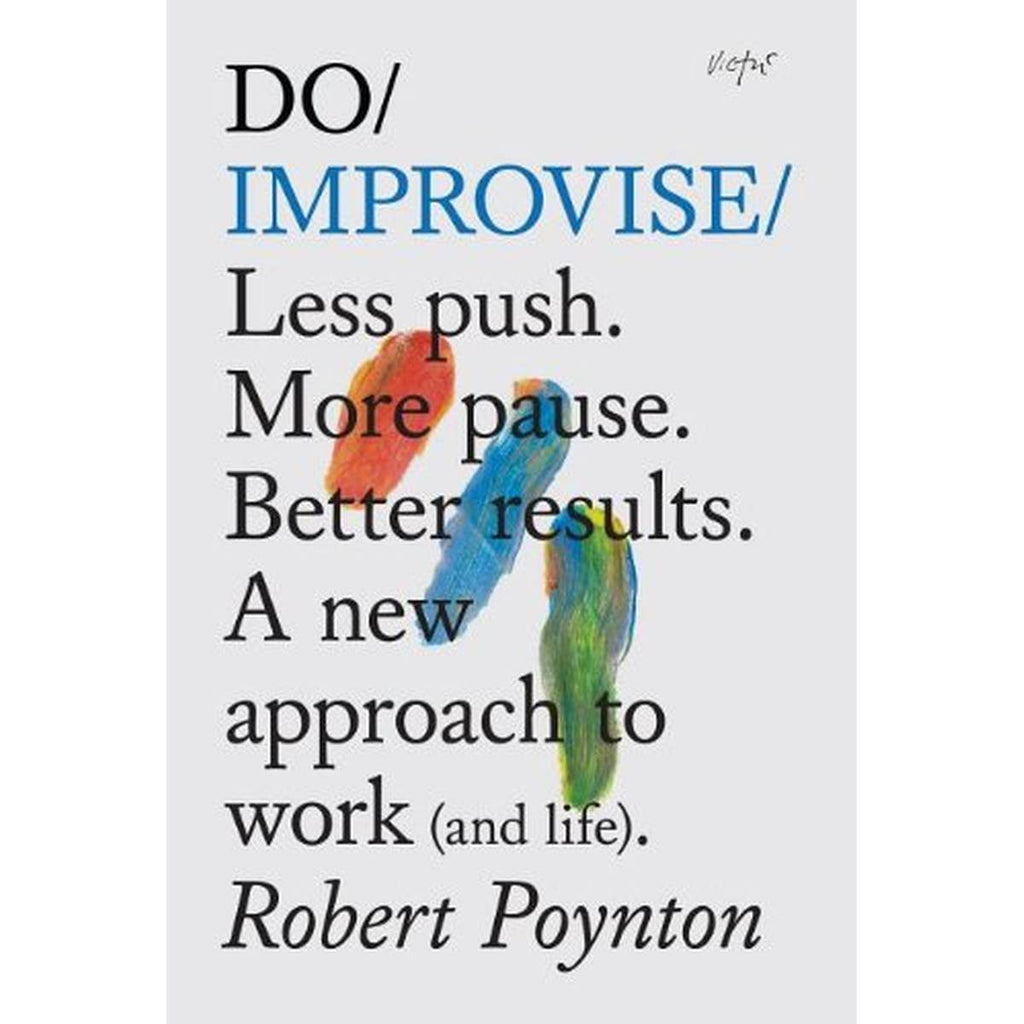A book cover with three finger painted stripes. Title Text Reads " Do Improvise: Less push. More pause. Better results. A new approach to work (and life). Robert Poynton"