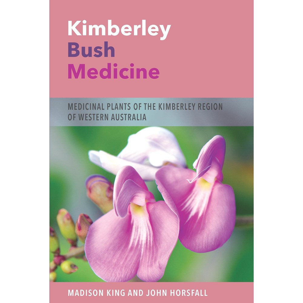 Kimberley Bush Medicine: Medicinal Plants of the Kimberley Region of Western Australia | Author: Madison King