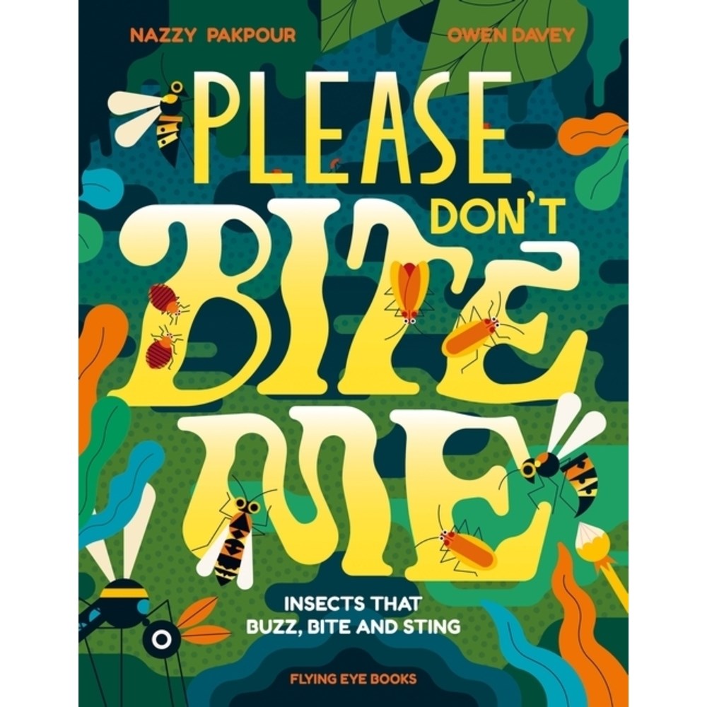 Please Don't Bite Me! Insects that Buzz, Bite and Sting | Author: Nazzy Pakpour
