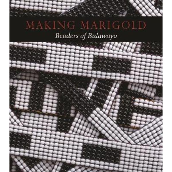 Book featuring cover art of Making Marigold Beaders of Bulawayo